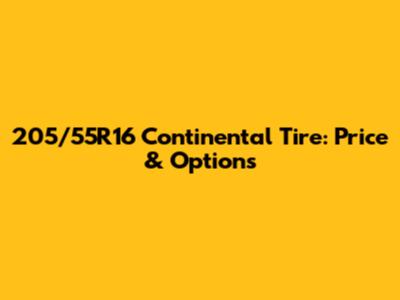 205/55R16 Continental Tire: Price & Options