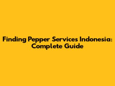 Finding Pepper Services Indonesia: Complete Guide