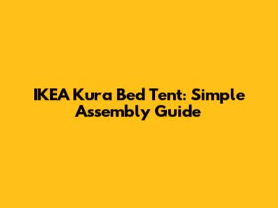 IKEA Kura Bed Tent: Simple Assembly Guide