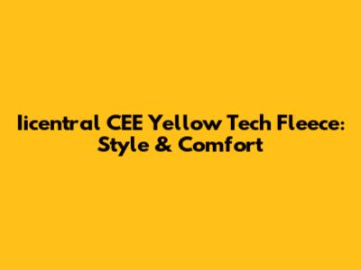 Iicentral CEE Yellow Tech Fleece: Style & Comfort
