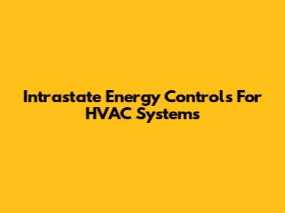 Intrastate Energy Controls For HVAC Systems