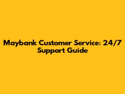 Maybank Customer Service: 24/7 Support Guide