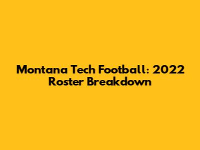 Montana Tech Football: 2022 Roster Breakdown