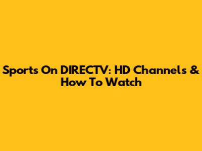 Sports On DIRECTV: HD Channels & How To Watch