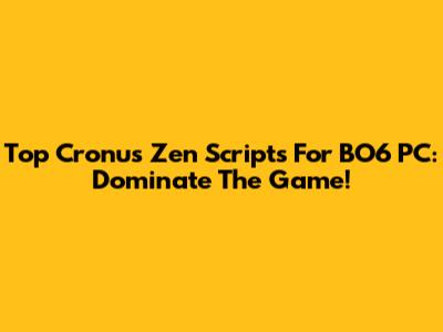 Top Cronus Zen Scripts For BO6 PC: Dominate The Game!