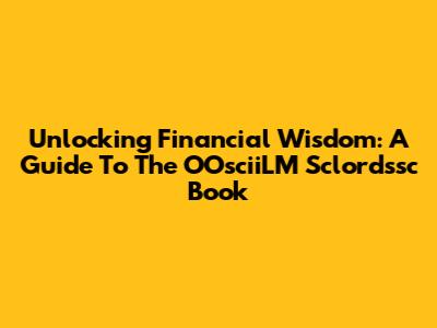 Unlocking Financial Wisdom: A Guide To The OOsciiLM Sclordssc Book